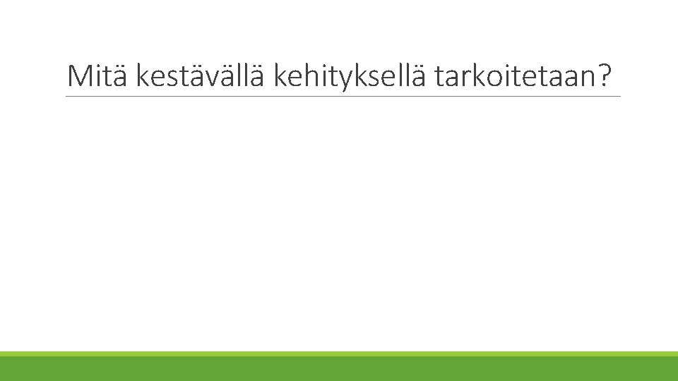 Mitä kestävällä kehityksellä tarkoitetaan? 