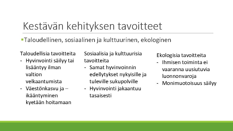 Kestävän kehityksen tavoitteet §Taloudellinen, sosiaalinen ja kulttuurinen, ekologinen Taloudellisia tavoitteita - Hyvinvointi säilyy tai