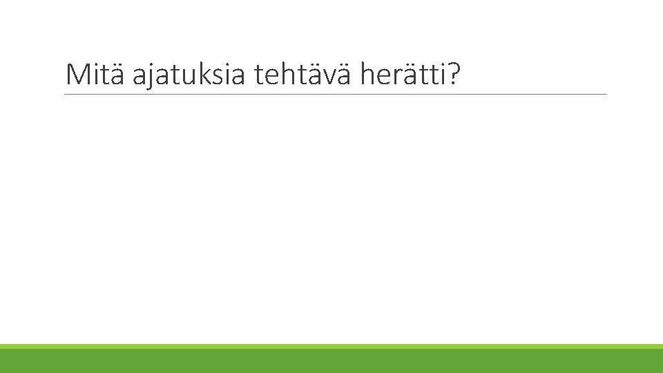 Mitä ajatuksia tehtävä herätti? 