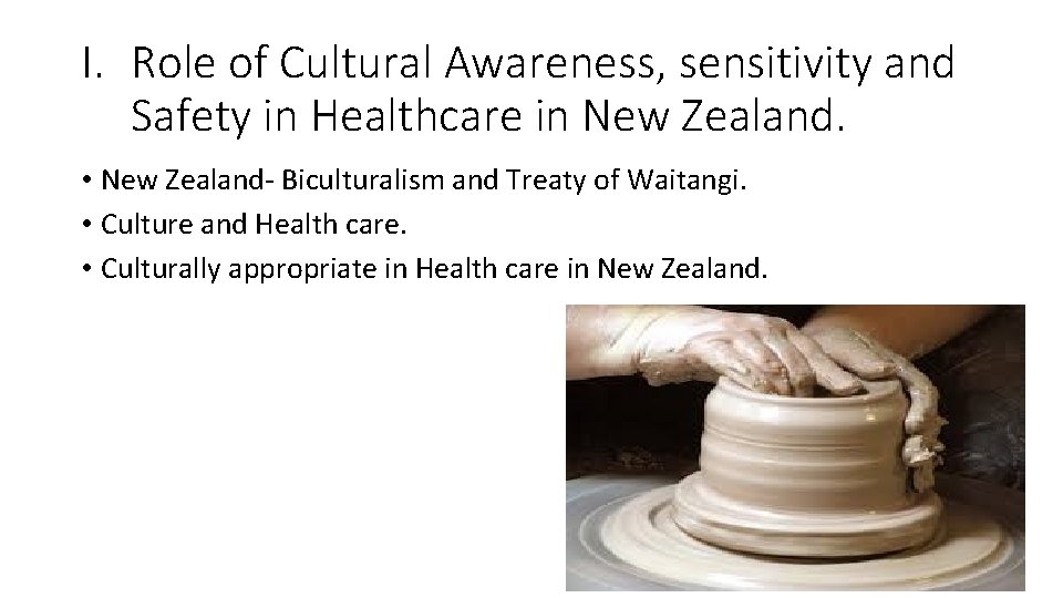 I. Role of Cultural Awareness, sensitivity and Safety in Healthcare in New Zealand. •