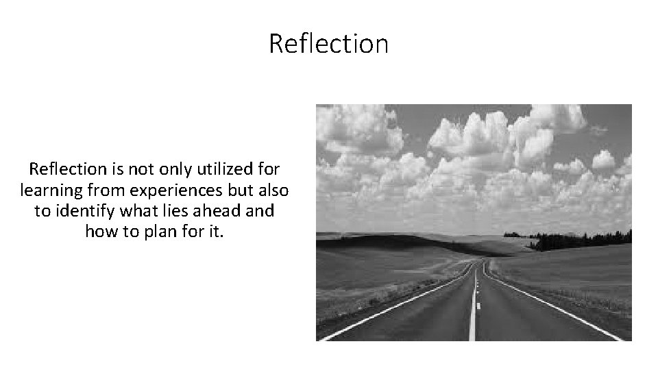 Reflection is not only utilized for learning from experiences but also to identify what