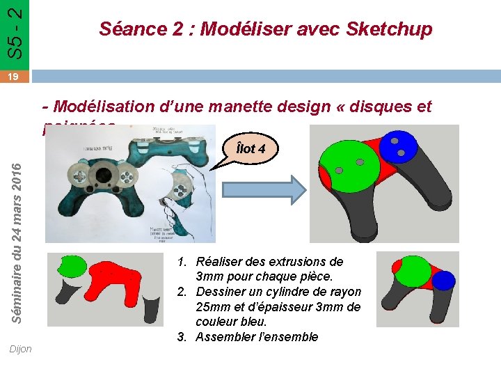 S 5 - 2 Séance 2 : Modéliser avec Sketchup 19 - Modélisation d’une S 5 - 2 Séance 2 : Modéliser avec Sketchup 19 - Modélisation d’une