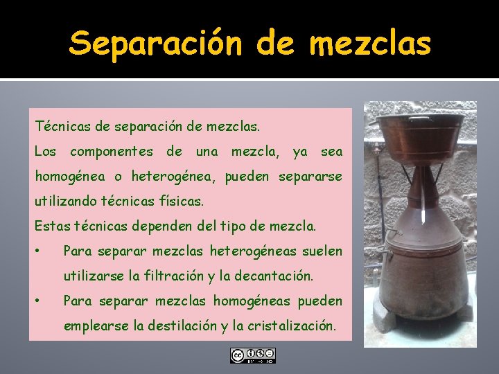 Separación de mezclas Técnicas de separación de mezclas. Los componentes de una mezcla, ya