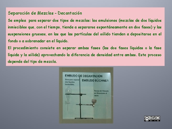 Separación de Mezclas - Decantación Se emplea para separar dos tipos de mezclas: las