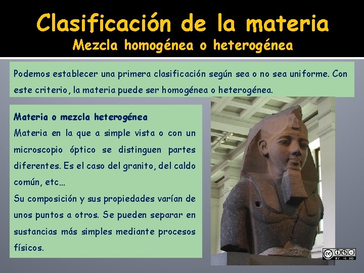 Clasificación de la materia Mezcla homogénea o heterogénea Podemos establecer una primera clasificación según