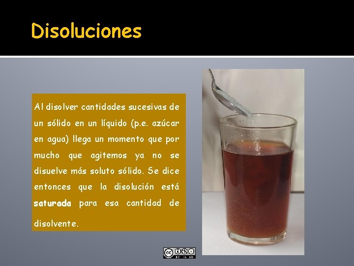 Disoluciones Al disolver cantidades sucesivas de un sólido en un líquido (p. e. azúcar