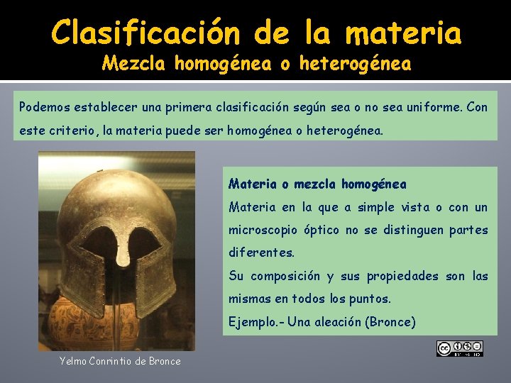 Clasificación de la materia Mezcla homogénea o heterogénea Podemos establecer una primera clasificación según