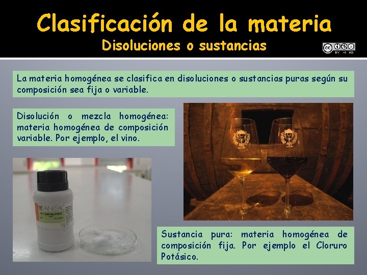Clasificación de la materia Disoluciones o sustancias La materia homogénea se clasifica en disoluciones