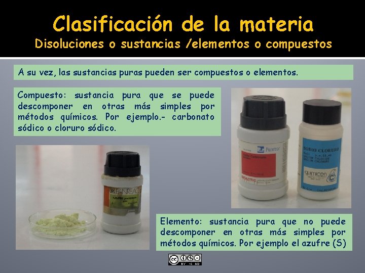 Clasificación de la materia Disoluciones o sustancias /elementos o compuestos A su vez, las