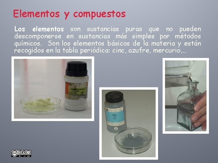 Elementos y compuestos Los elementos son sustancias puras que no pueden descomponerse en sustancias