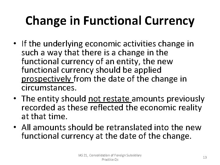 Change in Functional Currency • If the underlying economic activities change in such a