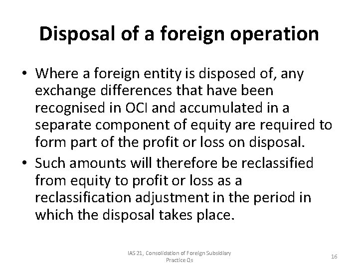 Disposal of a foreign operation • Where a foreign entity is disposed of, any