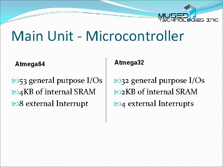 Main Unit - Microcontroller Atmega 64 53 general purpose I/Os 4 KB of internal