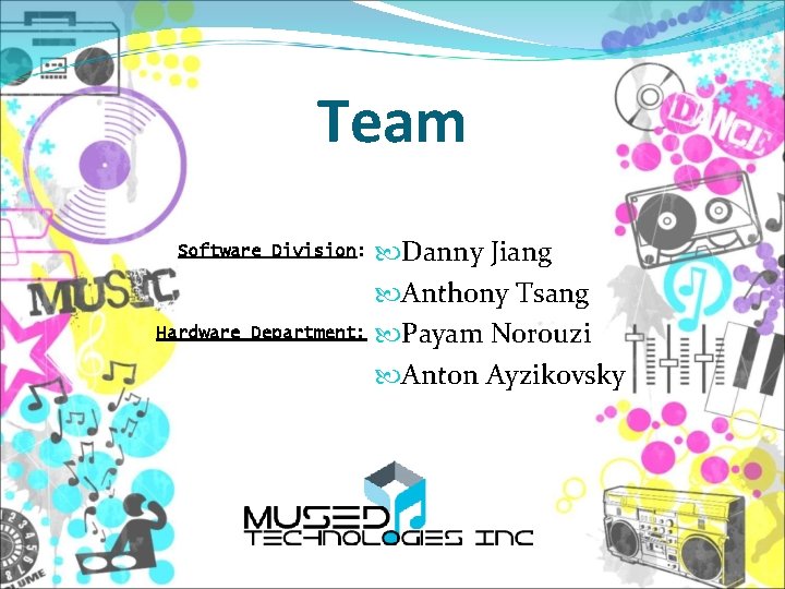 Team Danny Jiang Anthony Tsang Department: Payam Norouzi Anton Ayzikovsky Software Division: Hardware 