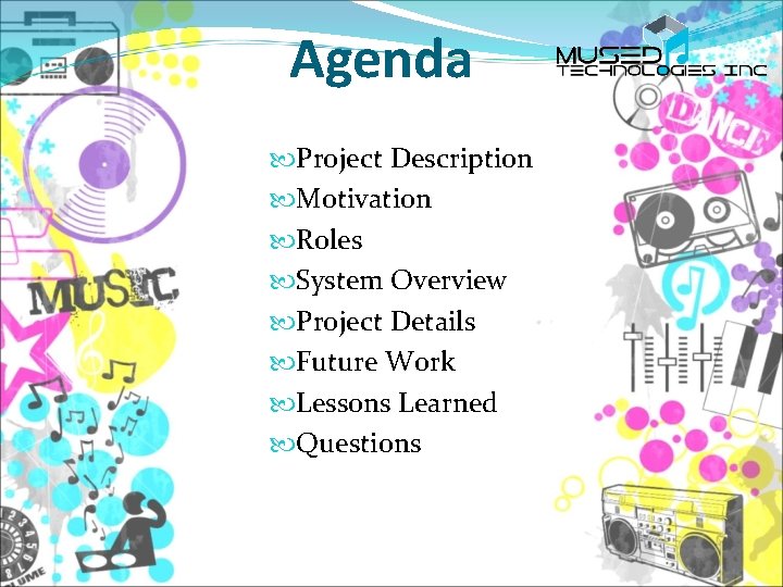 Agenda Project Description Motivation Roles System Overview Project Details Future Work Lessons Learned Questions