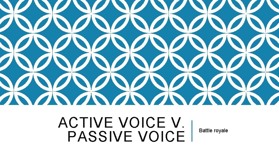 ACTIVE VOICE V. PASSIVE VOICE Battle royale 