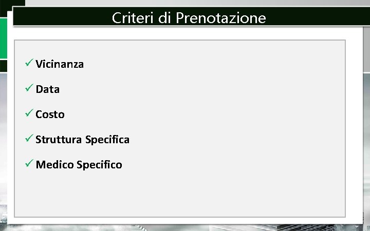 Criteri di Prenotazione Vicinanza Data Costo Struttura Specifica Medico Specifico 