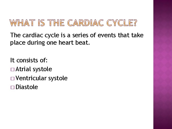 The cardiac cycle is a series of events that take place during one heart