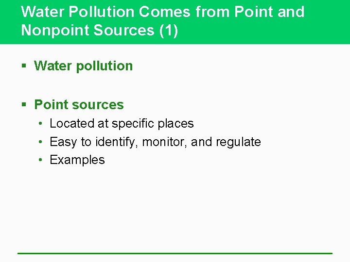 Water Pollution Comes from Point and Nonpoint Sources (1) § Water pollution § Point