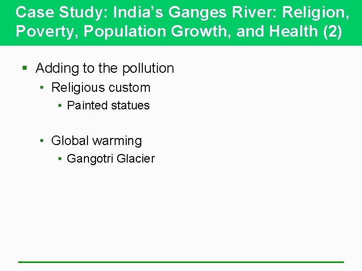 Case Study: India’s Ganges River: Religion, Poverty, Population Growth, and Health (2) § Adding