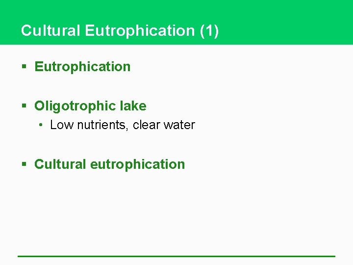 Cultural Eutrophication (1) § Eutrophication § Oligotrophic lake • Low nutrients, clear water §