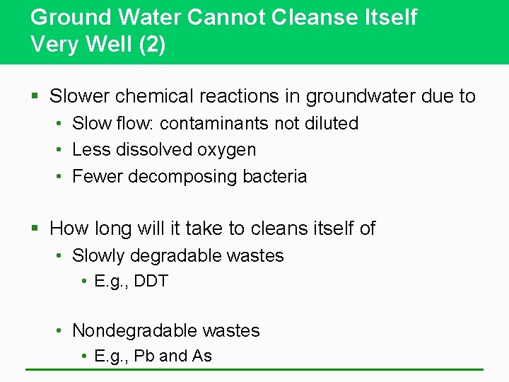 Ground Water Cannot Cleanse Itself Very Well (2) § Slower chemical reactions in groundwater