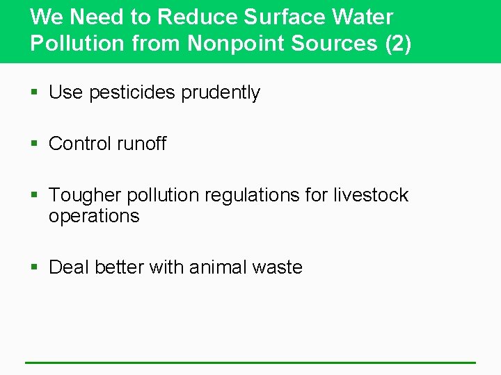 We Need to Reduce Surface Water Pollution from Nonpoint Sources (2) § Use pesticides