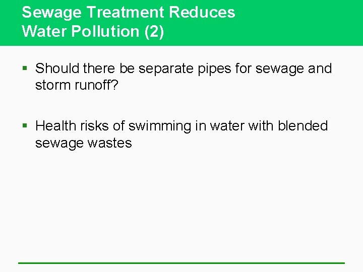 Sewage Treatment Reduces Water Pollution (2) § Should there be separate pipes for sewage