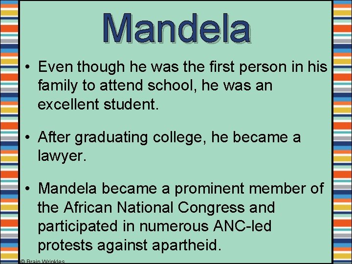 Mandela • Even though he was the first person in his family to attend