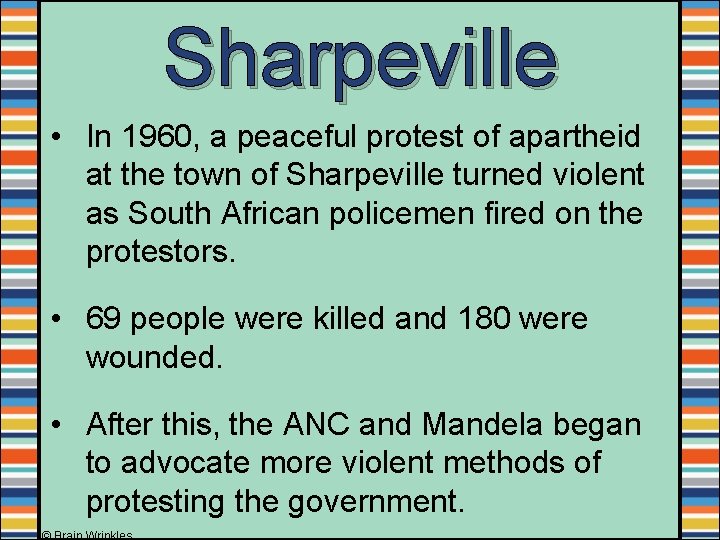 Sharpeville • In 1960, a peaceful protest of apartheid at the town of Sharpeville