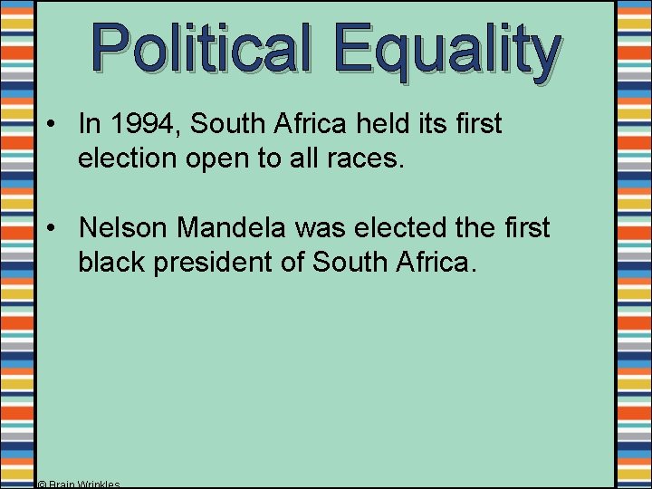 Political Equality • In 1994, South Africa held its first election open to all