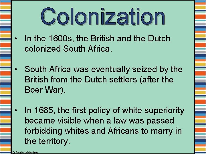 Colonization • In the 1600 s, the British and the Dutch colonized South Africa.