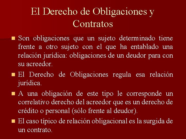 El Derecho de Obligaciones y Contratos n n Son obligaciones que un sujeto determinado