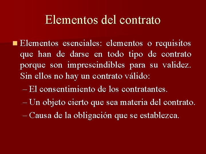 Elementos del contrato n Elementos esenciales: elementos o requisitos que han de darse en