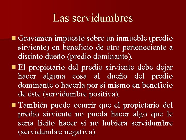 Las servidumbres n Gravamen impuesto sobre un inmueble (predio sirviente) en beneficio de otro