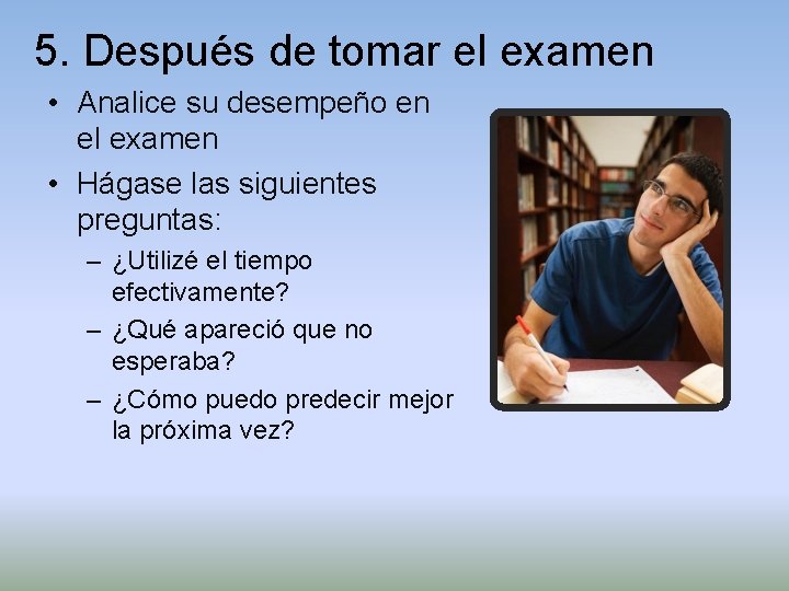 5. Después de tomar el examen • Analice su desempeño en el examen •