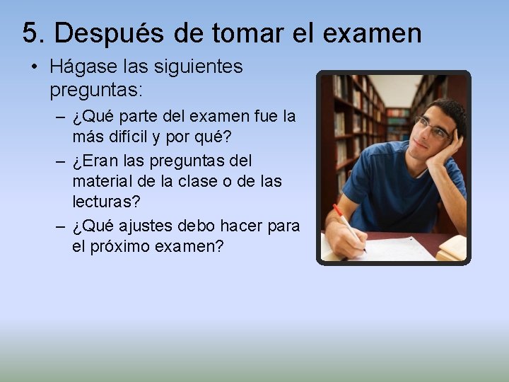 5. Después de tomar el examen • Hágase las siguientes preguntas: – ¿Qué parte