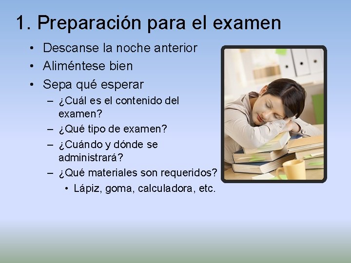 1. Preparación para el examen • Descanse la noche anterior • Aliméntese bien •