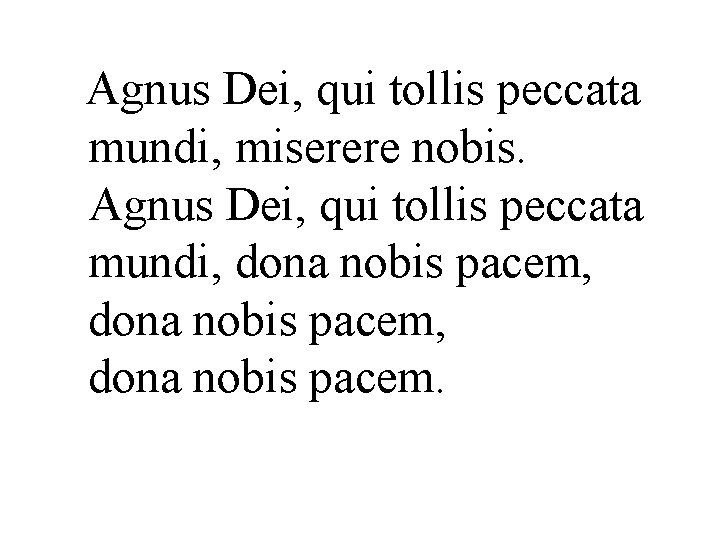  Agnus Dei, qui tollis peccata mundi, miserere nobis. Agnus Dei, qui tollis peccata