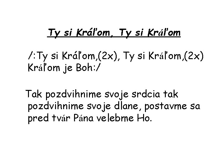 Ty si Kráľom, Ty si Kráľom /: Ty si Kráľom, (2 x), Ty si