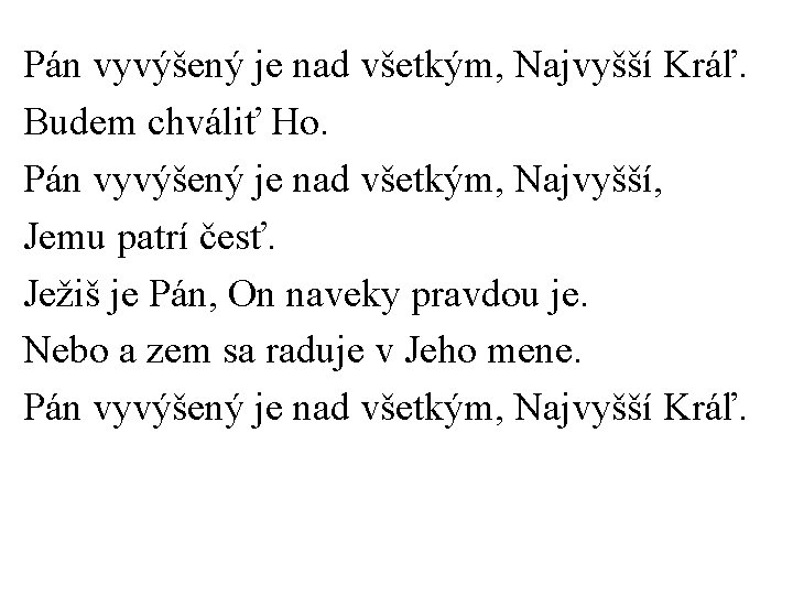 Pán vyvýšený je nad všetkým, Najvyšší Kráľ. Budem chváliť Ho. Pán vyvýšený je nad