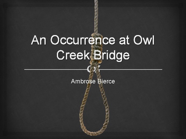 An Occurrence at Owl Creek Bridge Ambrose Bierce 