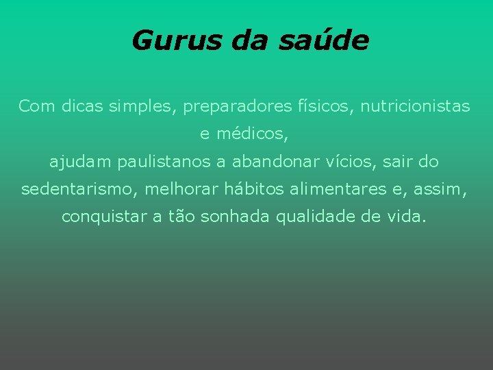 Gurus da saúde Com dicas simples, preparadores físicos, nutricionistas e médicos, ajudam paulistanos a