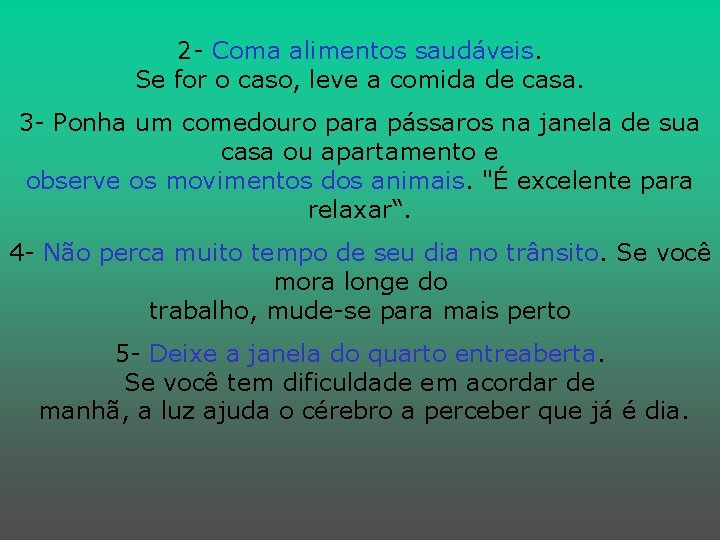 2 - Coma alimentos saudáveis. Se for o caso, leve a comida de casa.