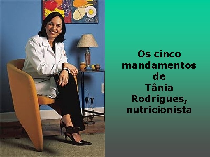 Os cinco mandamentos de Tânia Rodrigues, nutricionista 