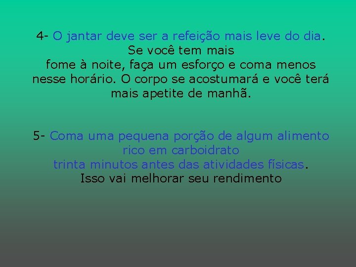 4 - O jantar deve ser a refeição mais leve do dia. Se você