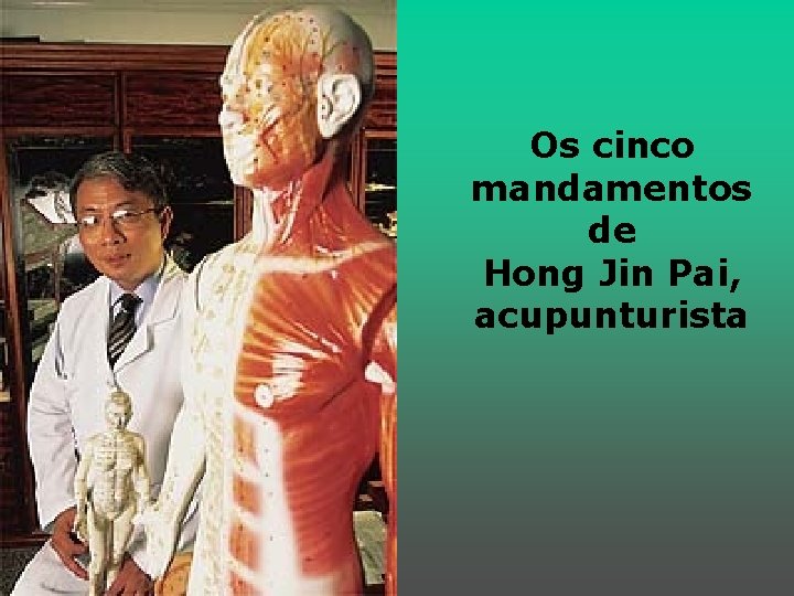 Os cinco mandamentos de Hong Jin Pai, acupunturista 