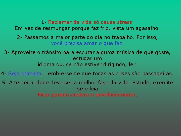 1 - Reclamar da vida só causa stress. Em vez de resmungar porque faz