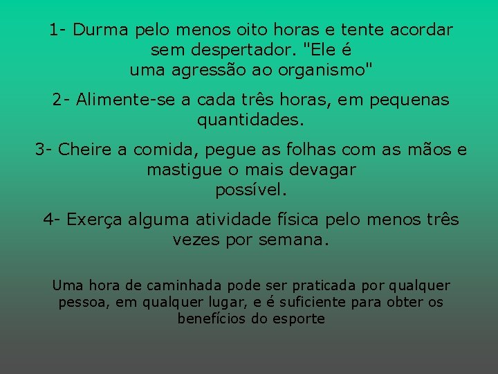 1 - Durma pelo menos oito horas e tente acordar sem despertador. "Ele é