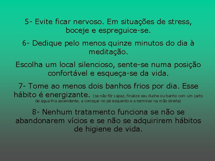 5 - Evite ficar nervoso. Em situações de stress, boceje e espreguice-se. 6 -